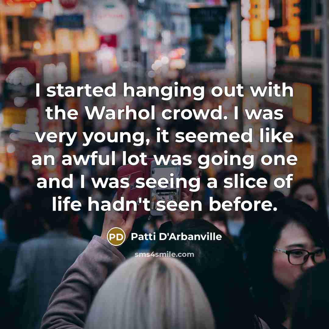 “I started hanging out with the Warhol crowd. I was…” quote by Patti D'Arbanville