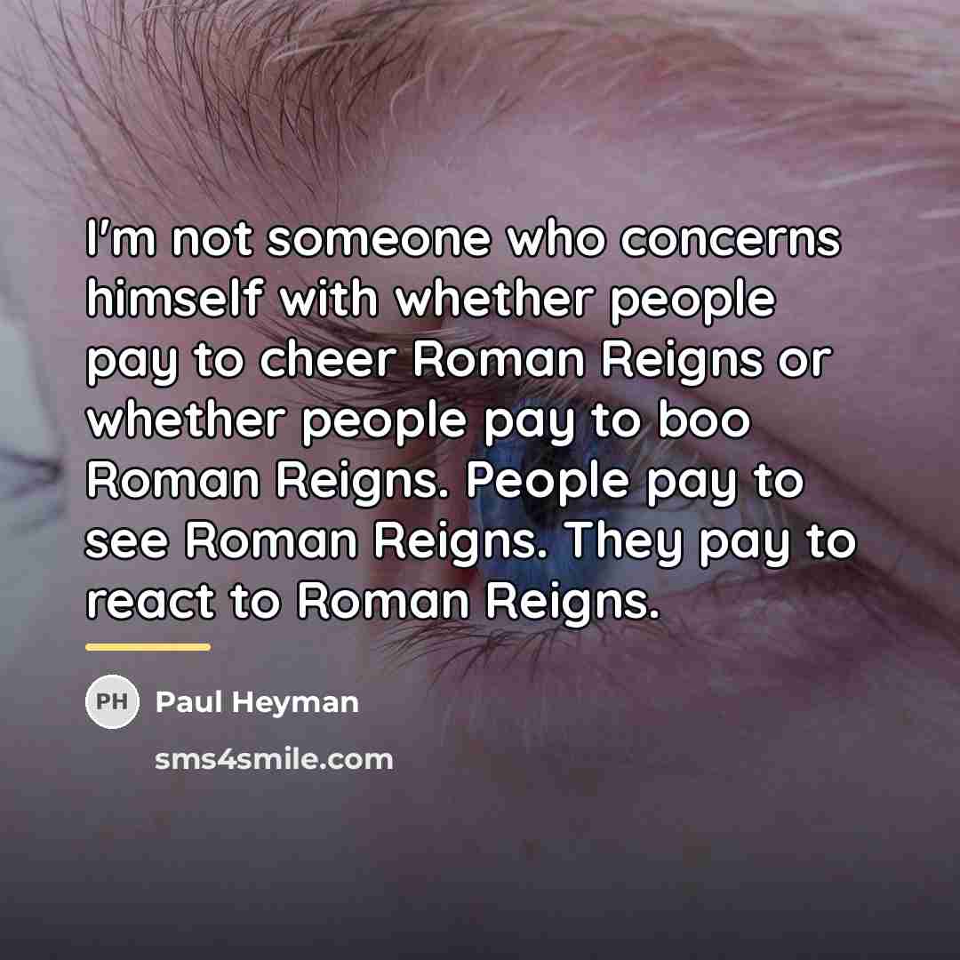 “I'm not someone who concerns himself with whether people pay…” quote by Paul Heyman