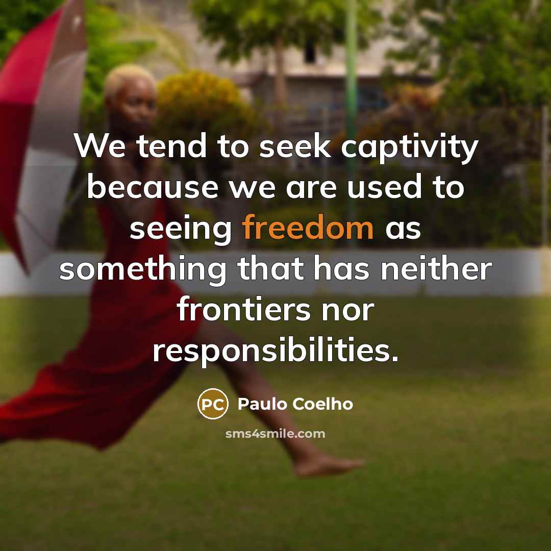 “We tend to seek captivity because we are used to…” quote by Paulo Coelho