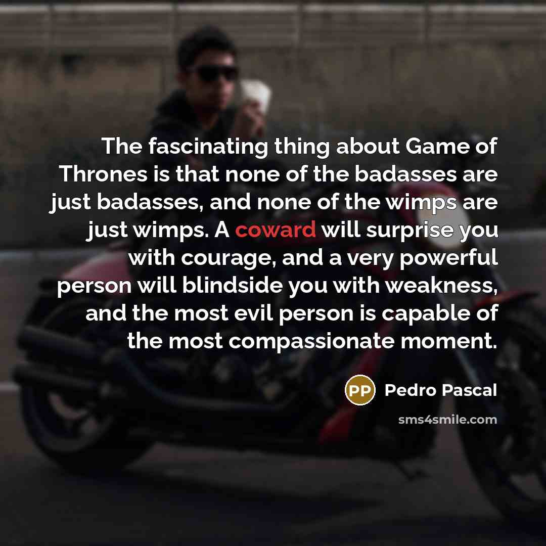 “The fascinating thing about Game of Thrones is that none…” quote by Pedro Pascal