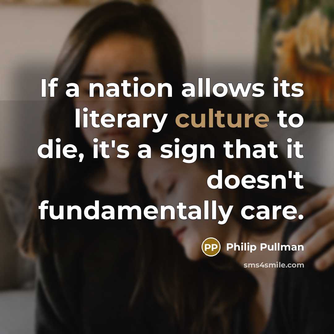 “If a nation allows its literary culture to die, it's…” quote by Philip Pullman