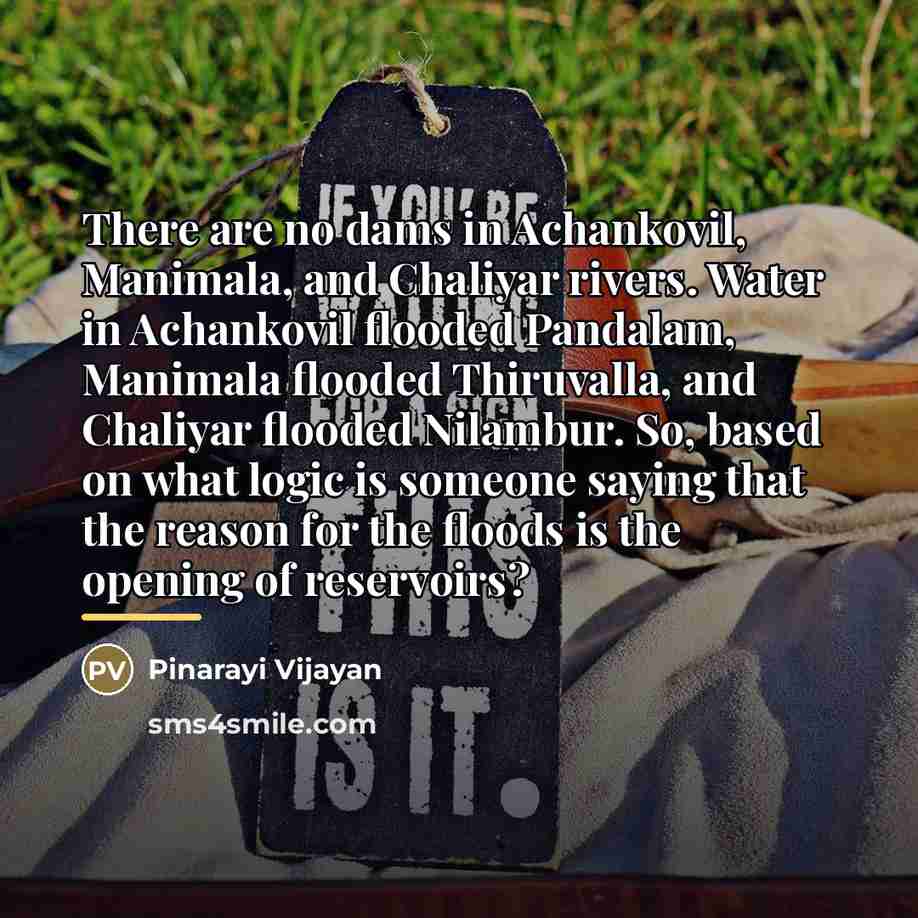 “There are no dams in Achankovil, Manimala, and Chaliyar rivers.…” quote by Pinarayi Vijayan
