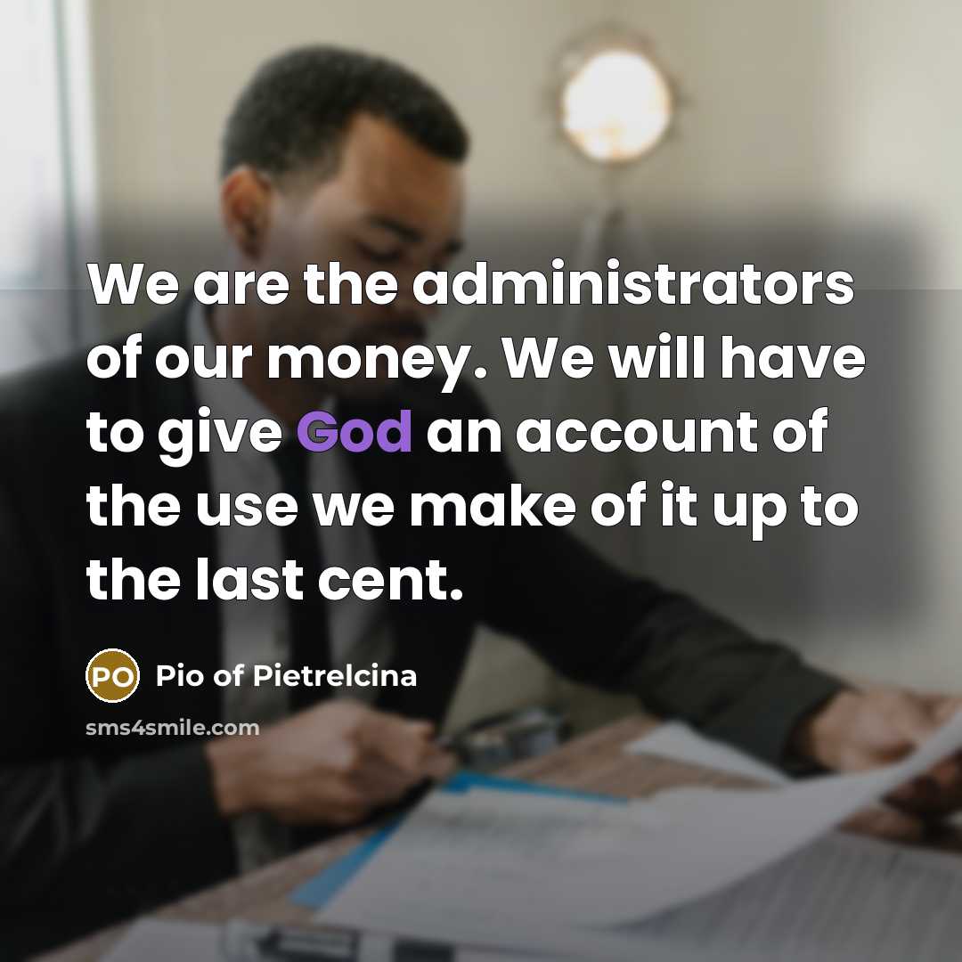 “We are the administrators of our money. We will have…” quote by Pio of Pietrelcina