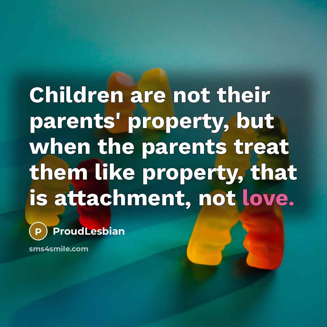 “Children are not their parents' property, but when the parents…” quote by ProudLesbian