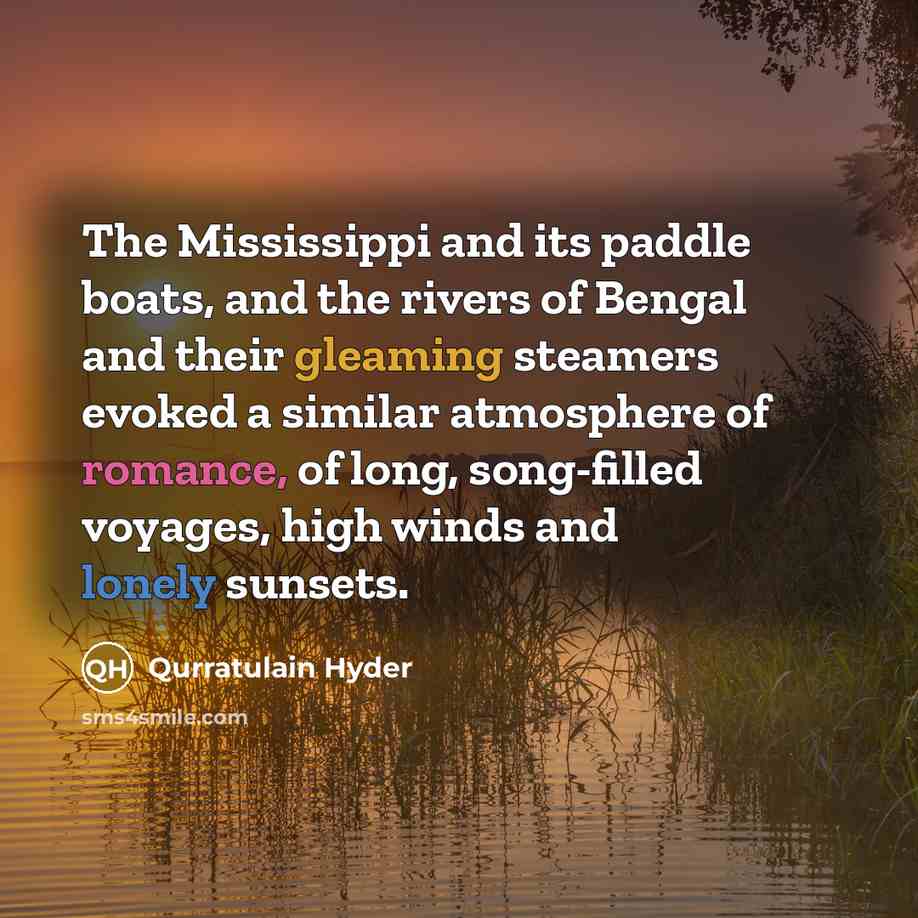“The Mississippi and its paddle boats, and the rivers of…” quote by Qurratulain Hyder