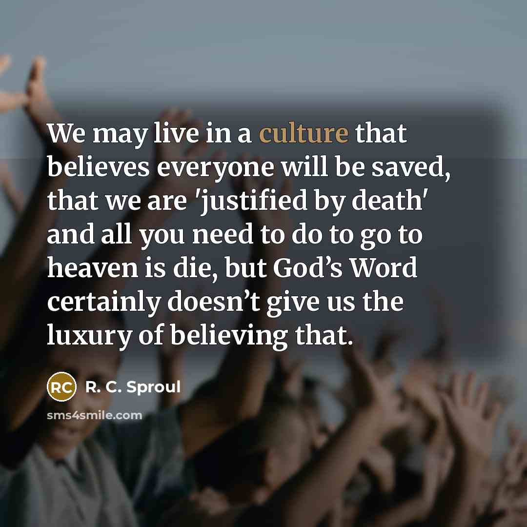 “We may live in a culture that believes everyone will…” quote by R. C. Sproul