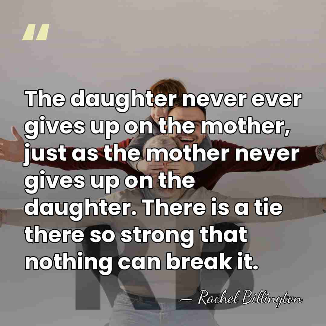 The daughter never ever gives up on the mother, just as the&hellip; - Rachel Billington