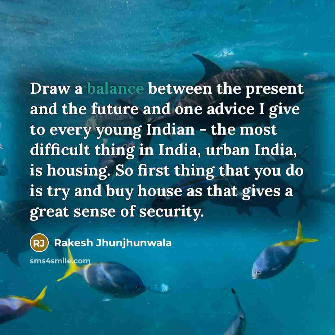 “Draw a balance between the present and the future and…” quote by Rakesh Jhunjhunwala