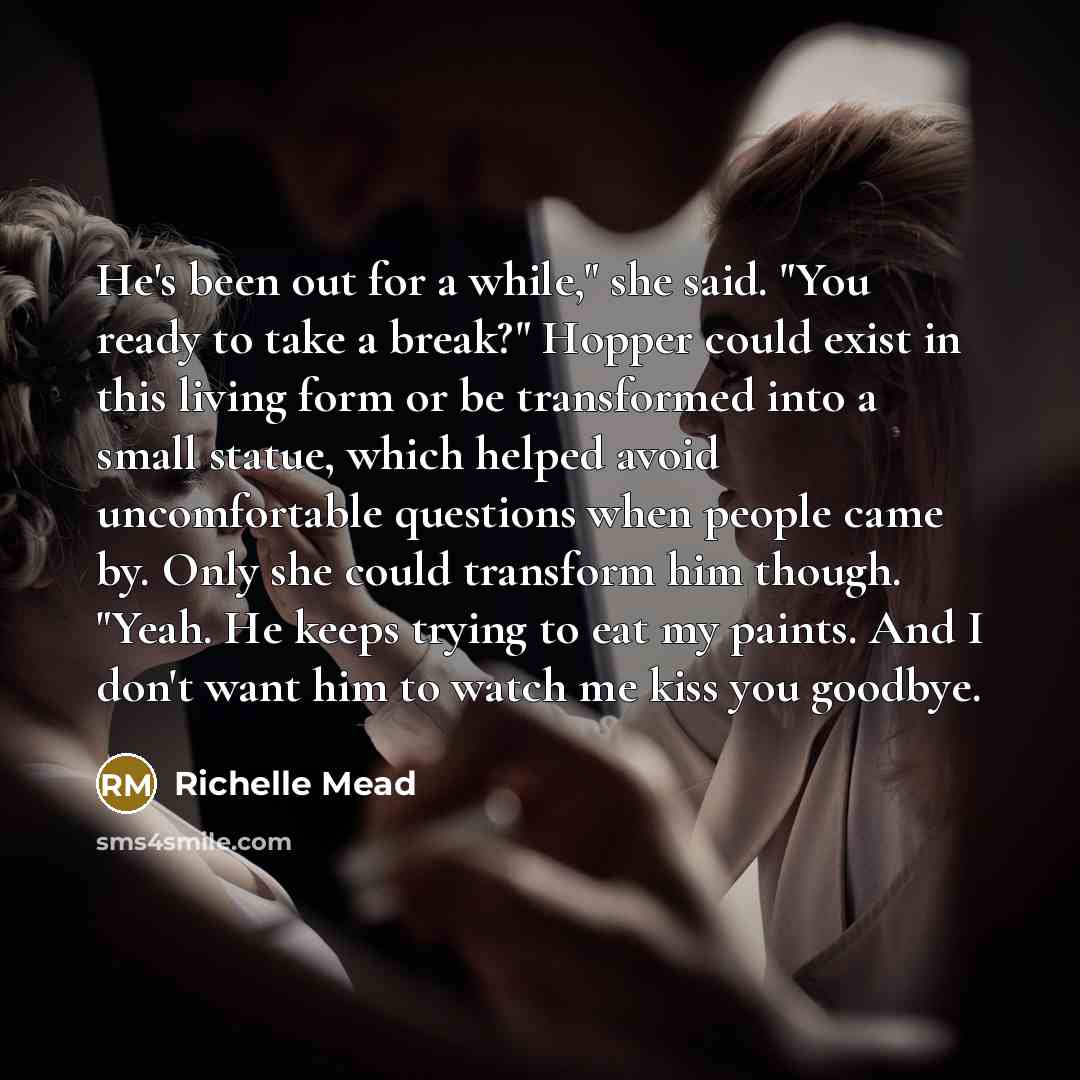 “He's been out for a while," she said. "You ready…” quote by Richelle Mead
