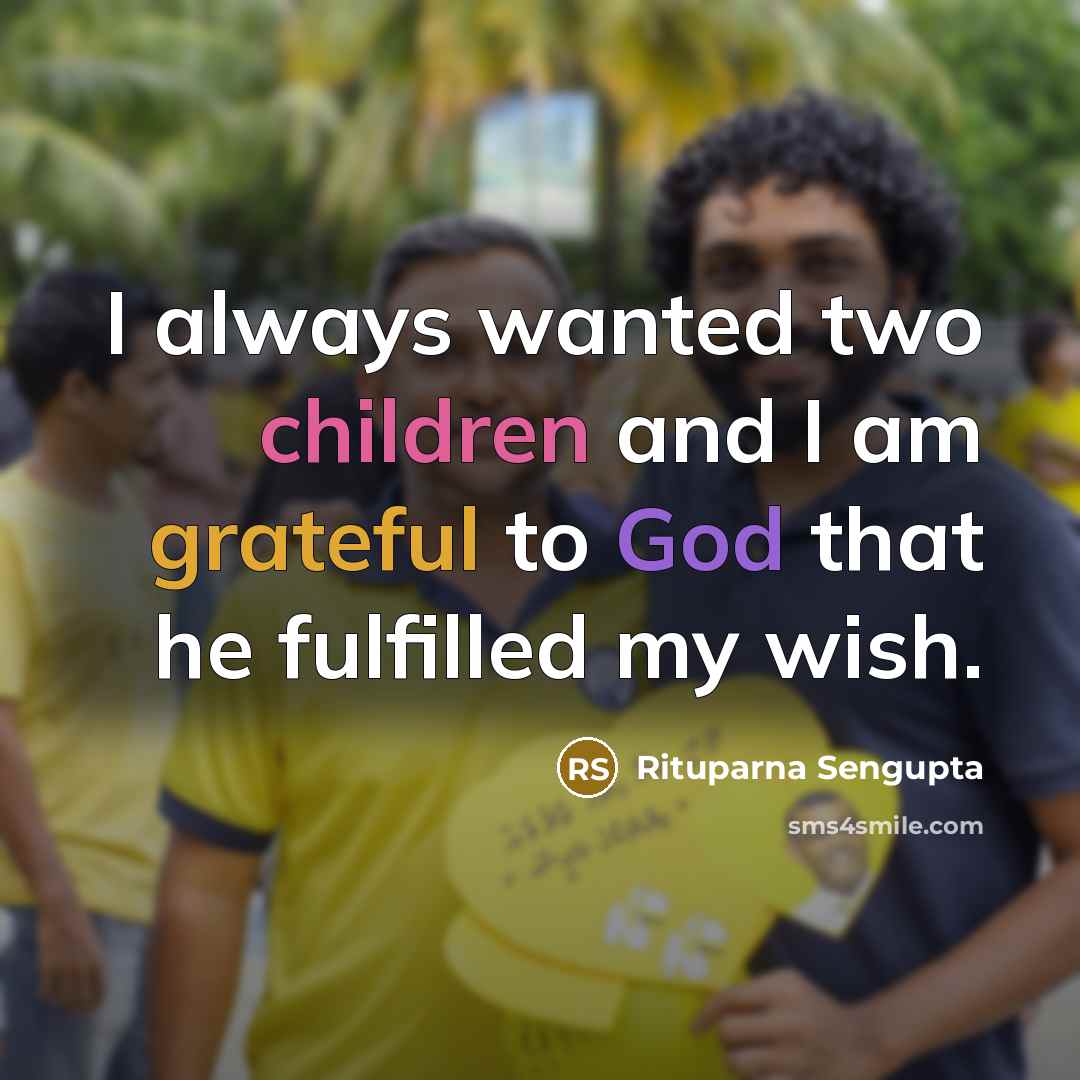 “I always wanted two children and I am grateful to…” quote by Rituparna Sengupta