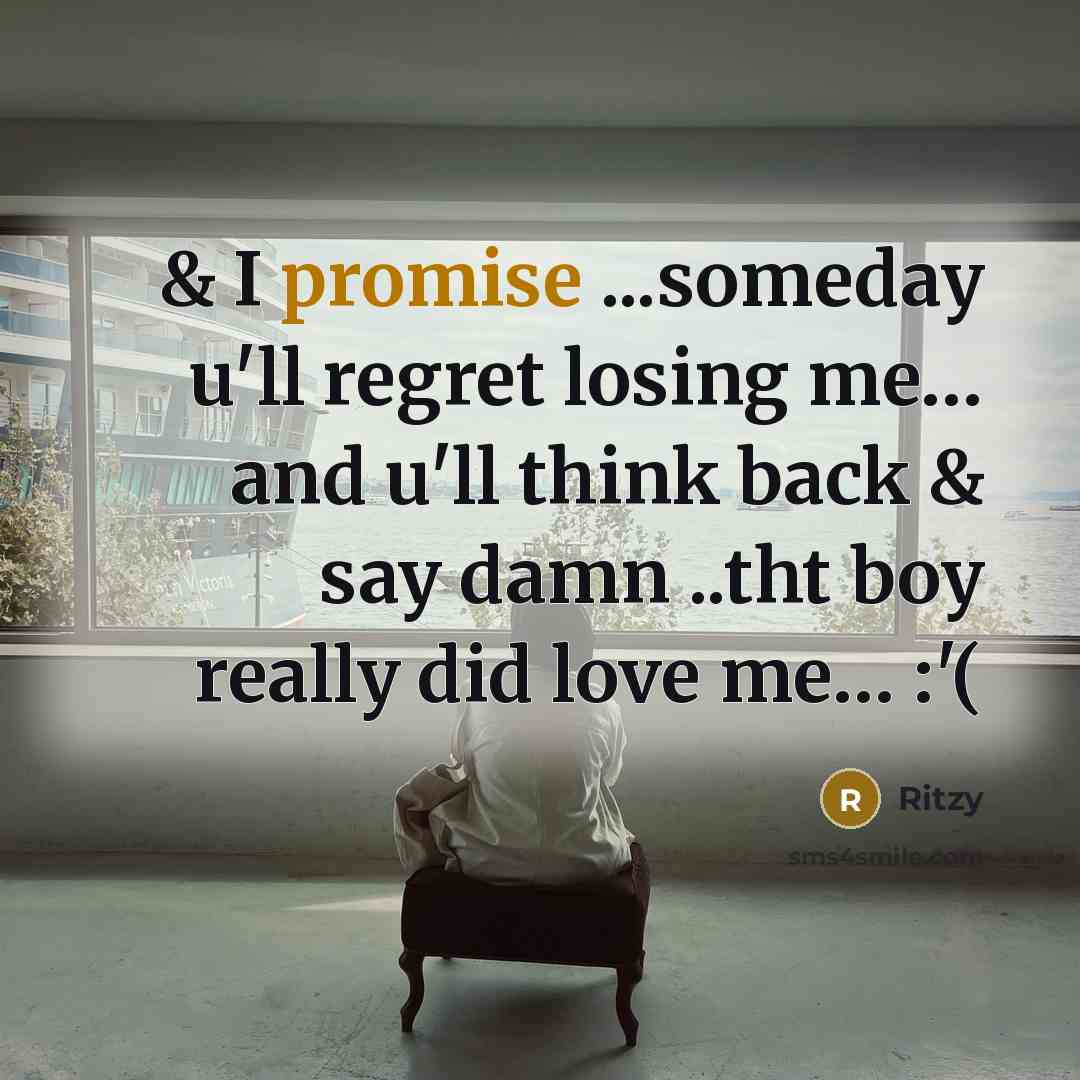 “& I promise ...someday u'll regret losing me… and u'll think back & say damn ..tht boy really did love me… :'(” quote by Ritzy