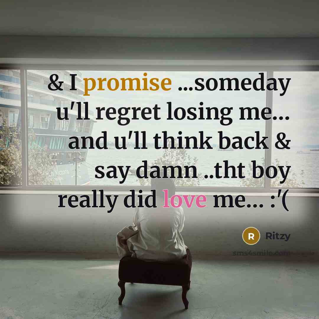 “& I promise ...someday u'll regret losing me… and u'll think back & say damn ..tht boy really did love me… :'(” quote by Ritzy