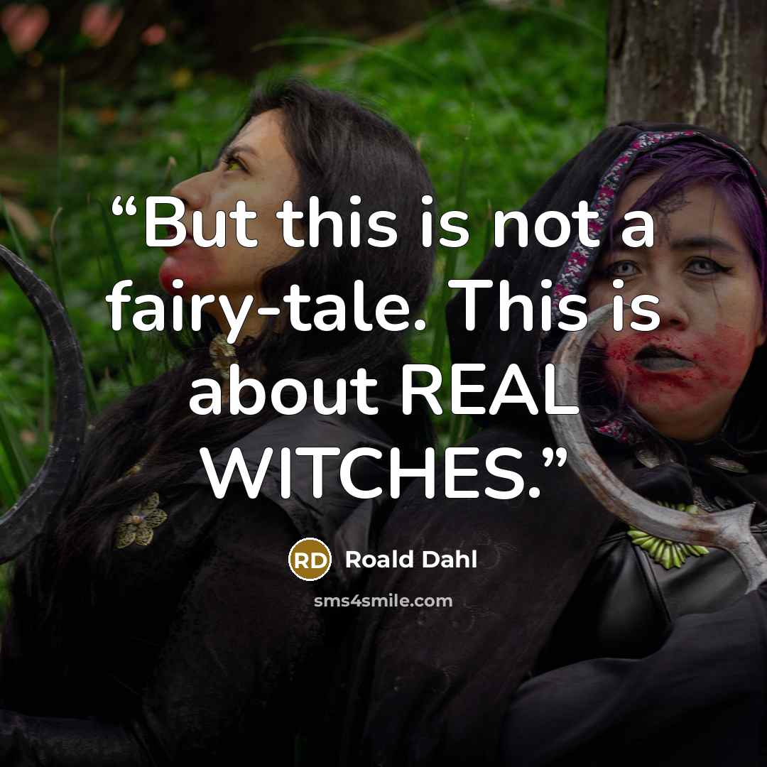 “But this is not a fairy-tale. This is about REAL WITCHES.” quote by Roald Dahl