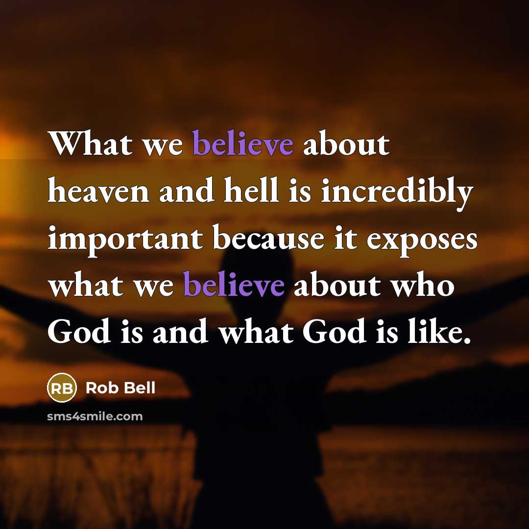 “What we believe about heaven and hell is incredibly important…” quote by Rob Bell