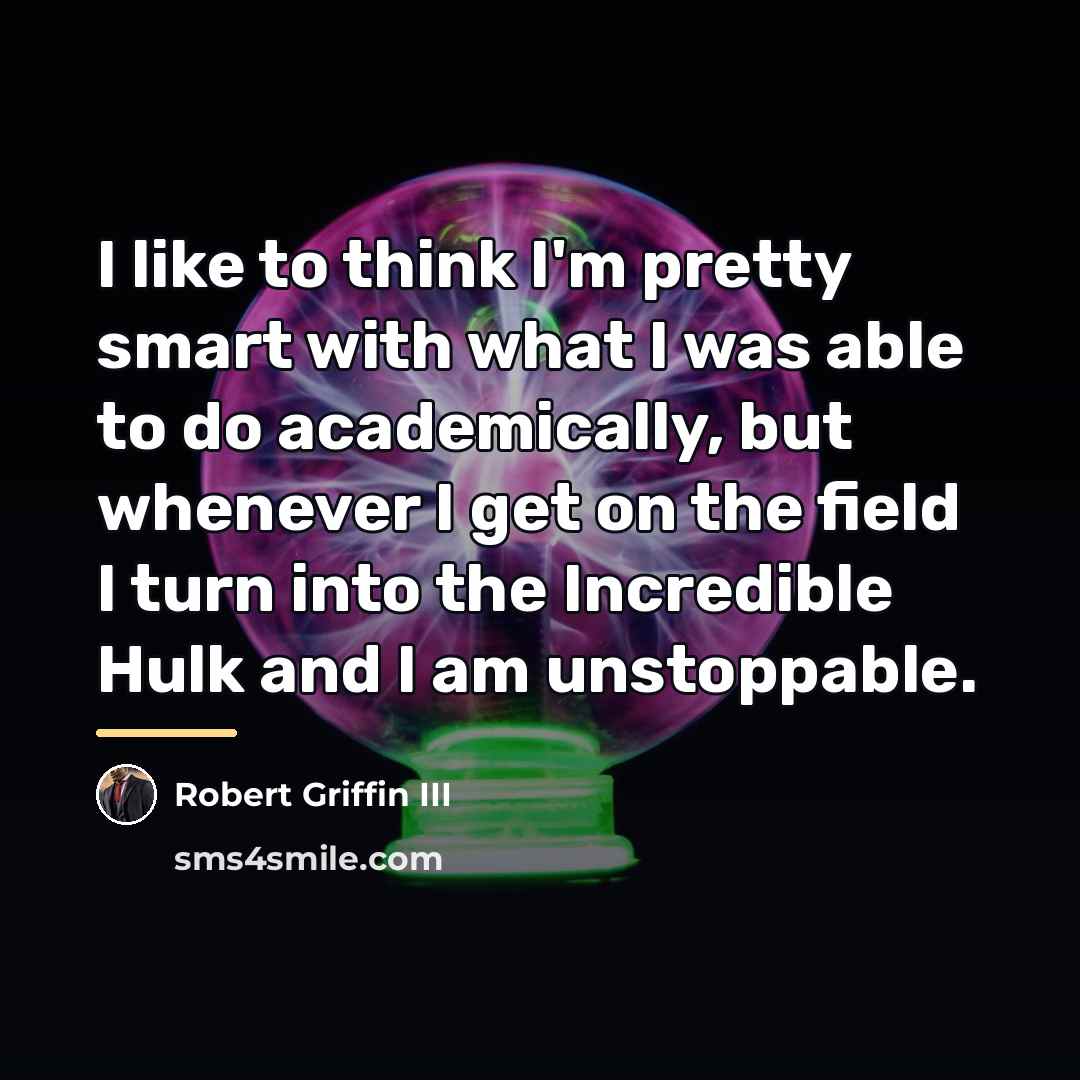 “I like to think I'm pretty smart with what I…” quote by Robert Griffin III