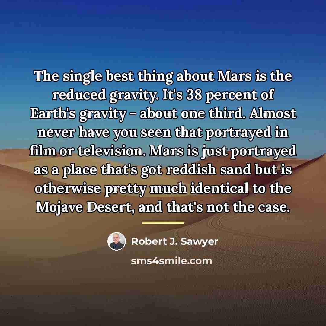 “The single best thing about Mars is the reduced gravity.…” quote by Robert J. Sawyer