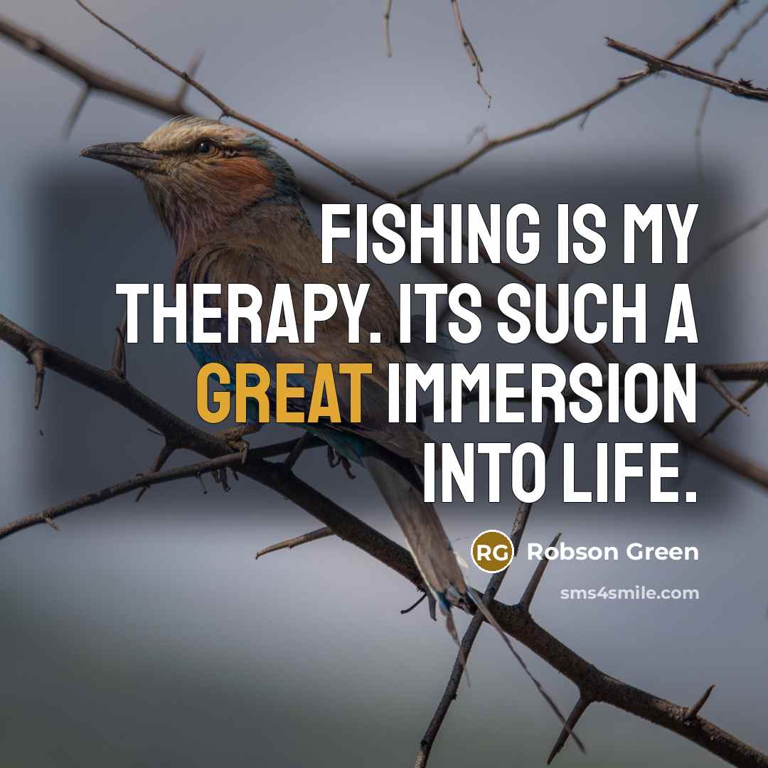 “Fishing is my therapy. Its such a great immersion into…” quote by Robson Green
