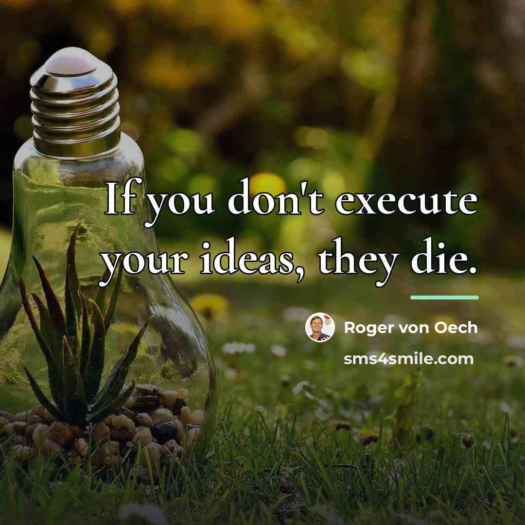 “If you don't execute your ideas, they die.…” quote by Roger von Oech