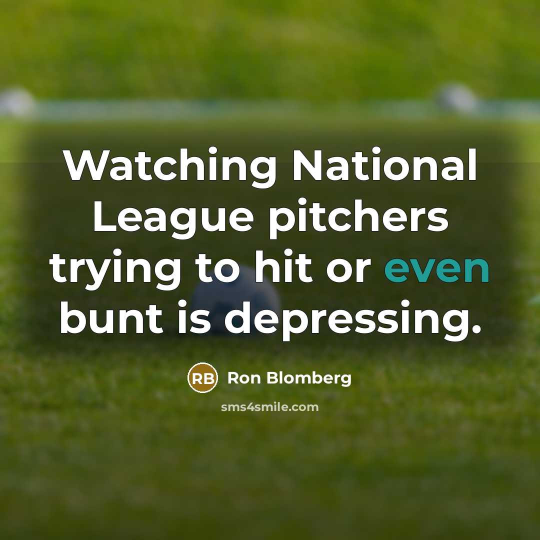 “Watching National League pitchers trying to hit or even bunt…” quote by Ron Blomberg