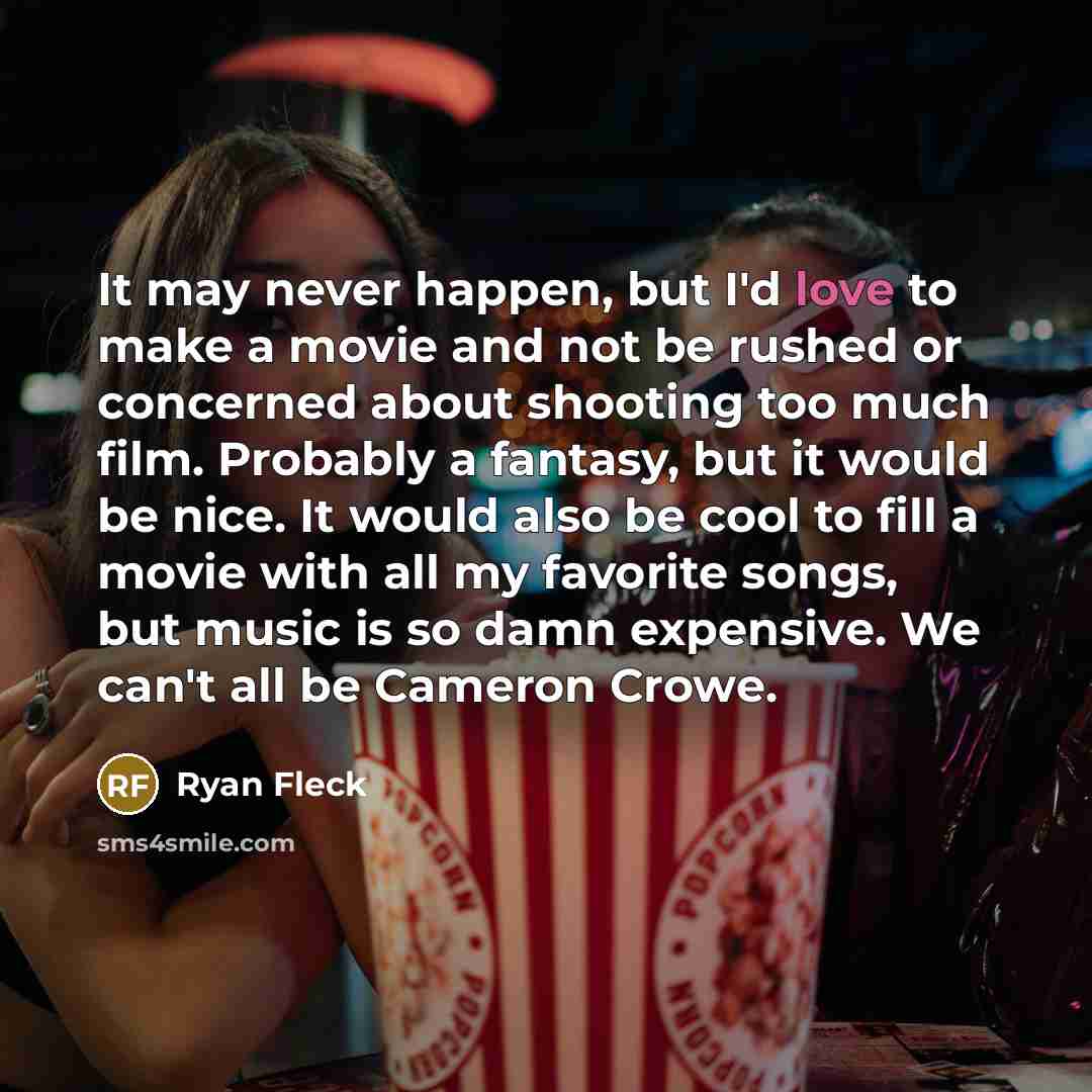 “It may never happen, but I'd love to make a…” quote by Ryan Fleck