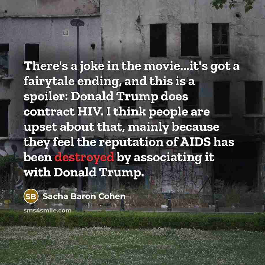 “There's a joke in the movie...it's got a fairytale ending,…” quote by Sacha Baron Cohen