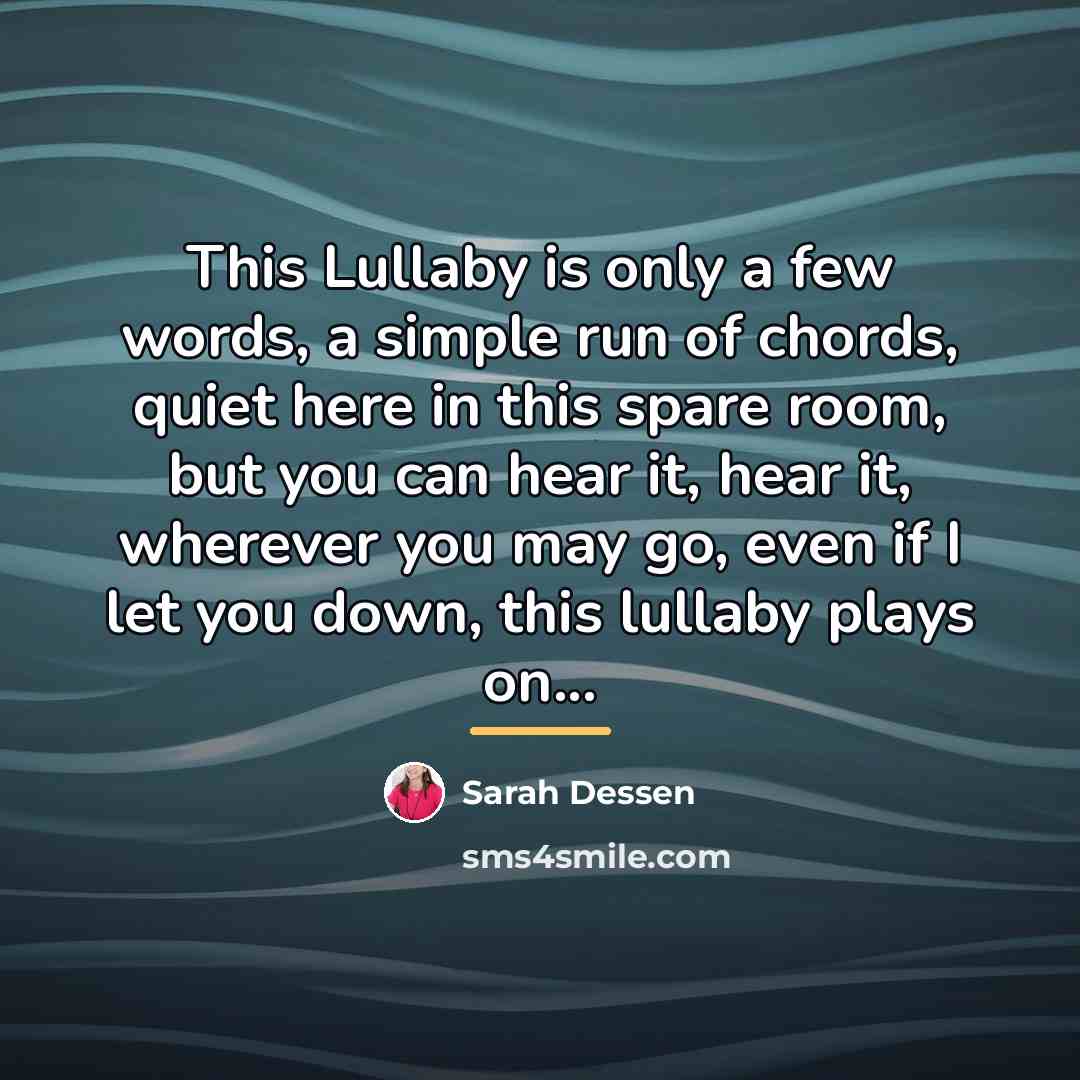“This Lullaby is only a few words, a simple run…” quote by Sarah Dessen
