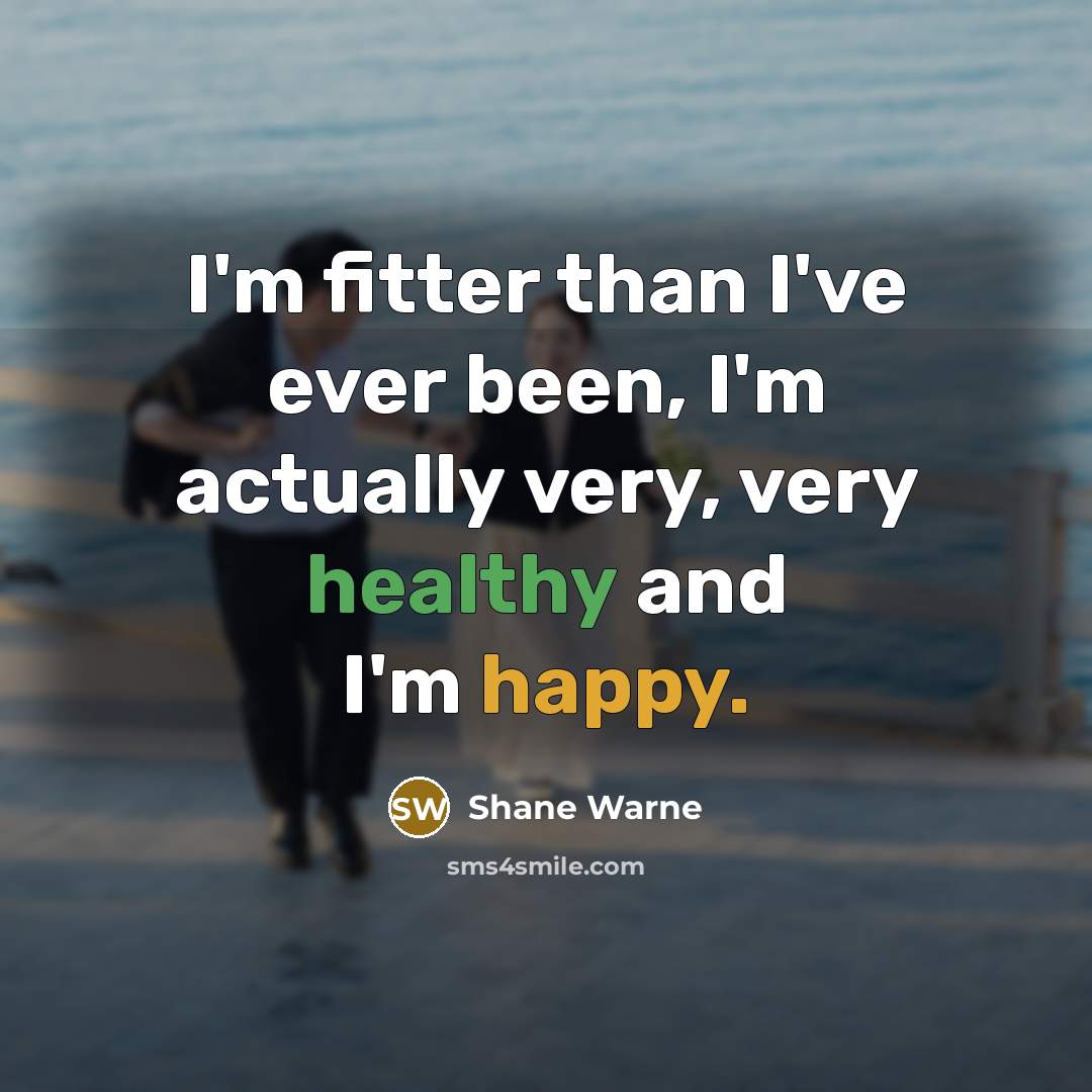 “I'm fitter than I've ever been, I'm actually very, very…” quote by Shane Warne