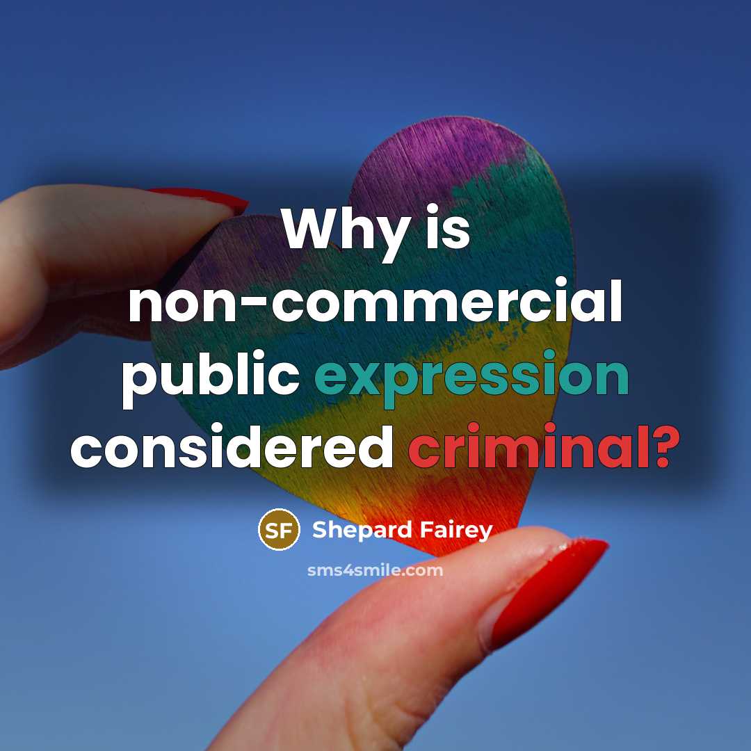 “Why is non-commercial public expression considered criminal?” quote by Shepard Fairey