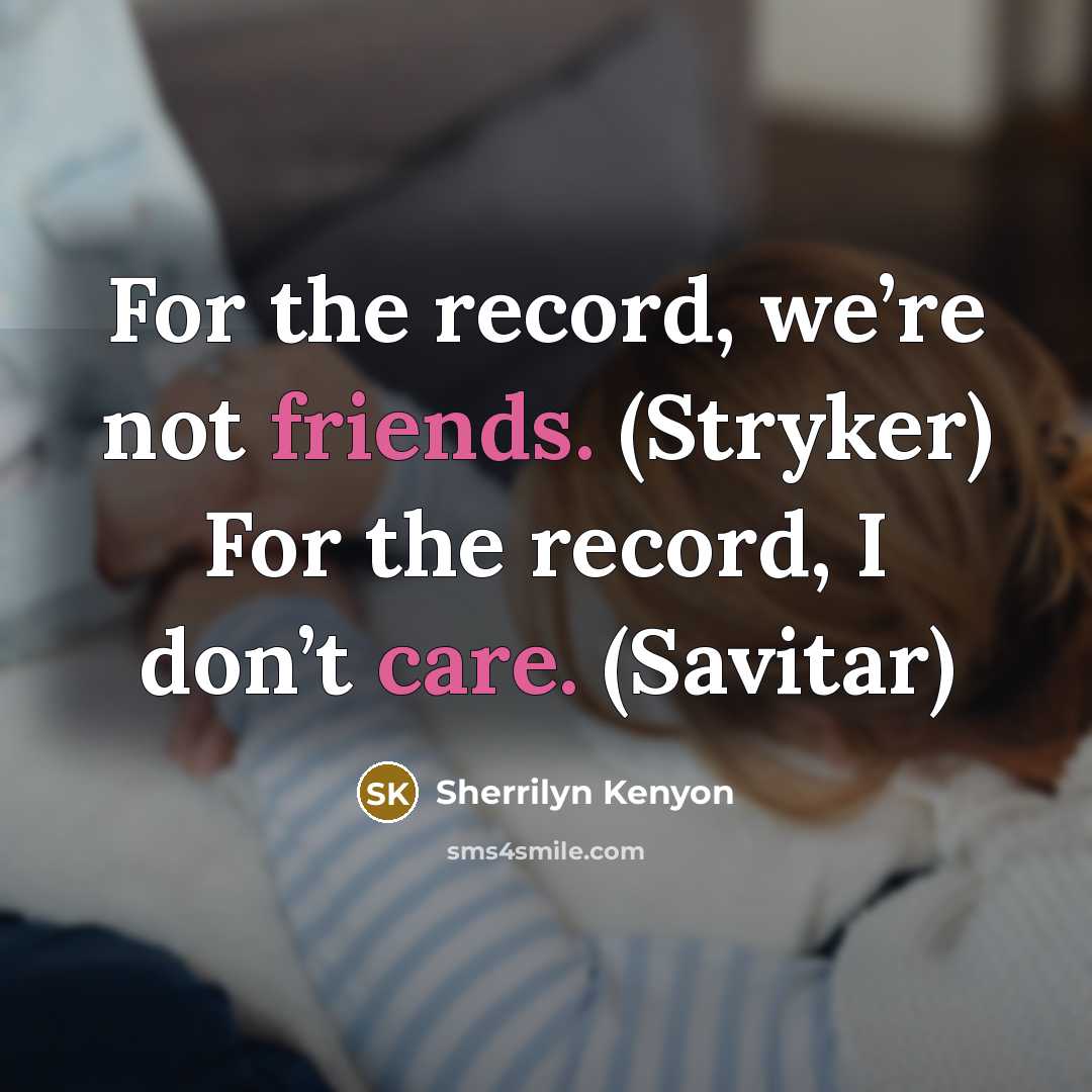 “For the record, we’re not friends. (Stryker) For the record,…” quote by Sherrilyn Kenyon