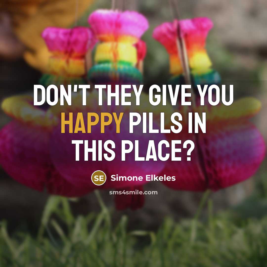 “Don't they give you happy pills in this place?…” quote by Simone Elkeles
