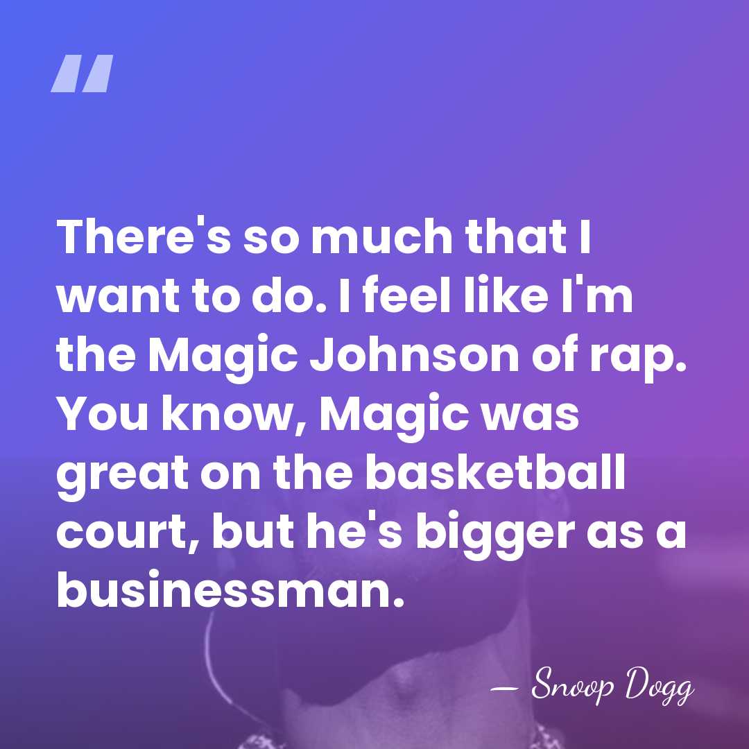 There's so much that I want to do. I feel like I'm&hellip; - Snoop Dogg