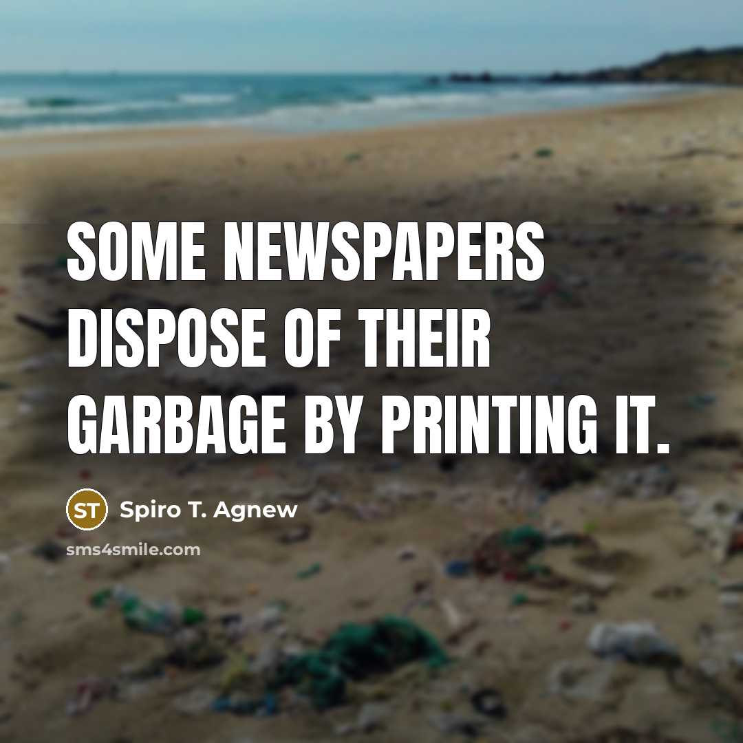“Some newspapers dispose of their garbage by printing it.…” quote by Spiro T. Agnew