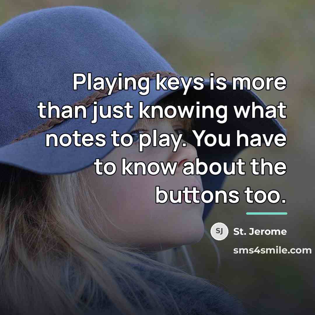 “Playing keys is more than just knowing what notes to…” quote by St. Jerome