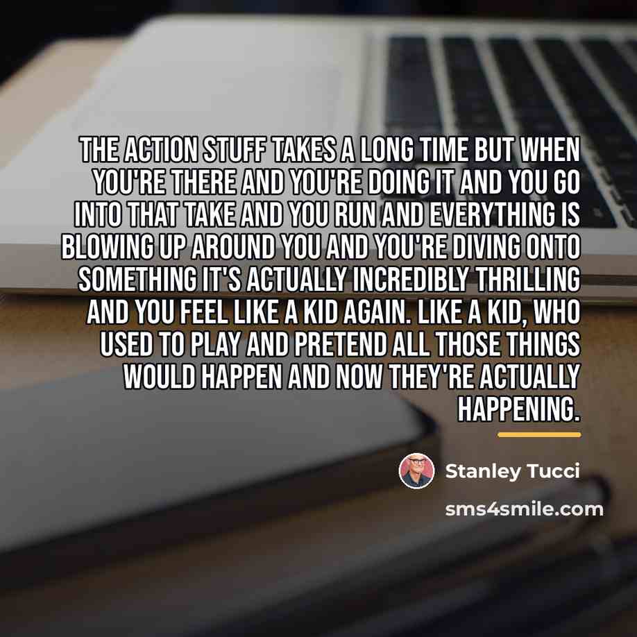 “The action stuff takes a long time but when you're…” quote by Stanley Tucci
