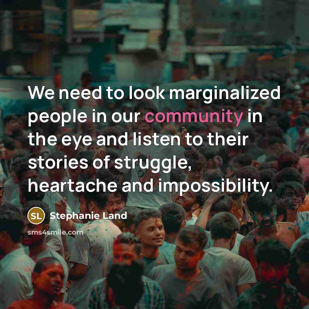 “We need to look marginalized people in our community in…” quote by Stephanie Land