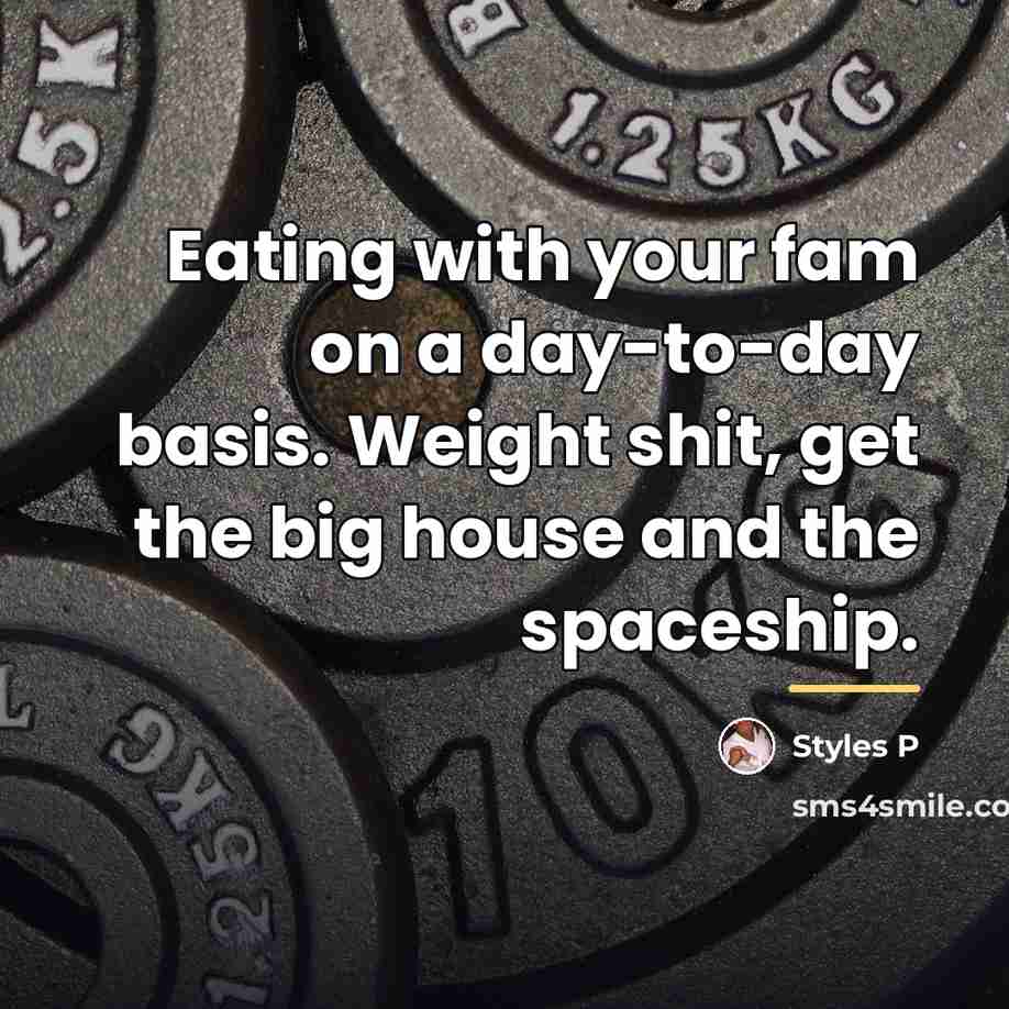“Eating with your fam on a day-to-day basis. Weight shit,…” quote by Styles P
