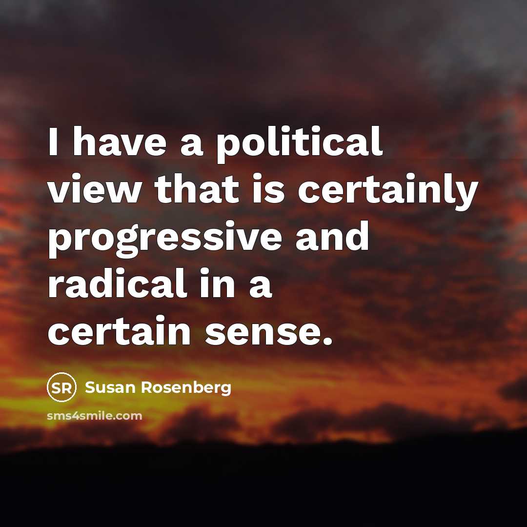 “I have a political view that is certainly progressive and…” quote by Susan Rosenberg