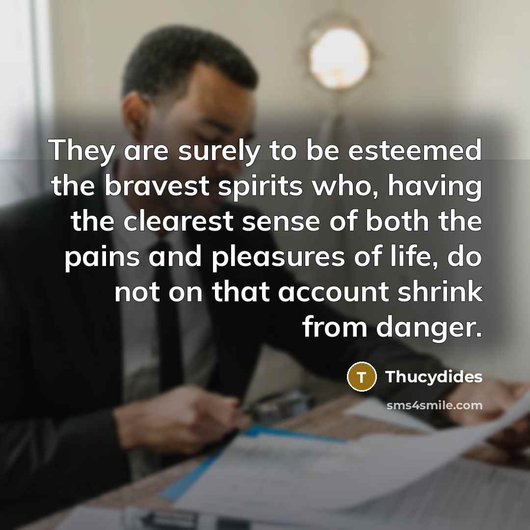 “They are surely to be esteemed the bravest spirits who,…” quote by Thucydides