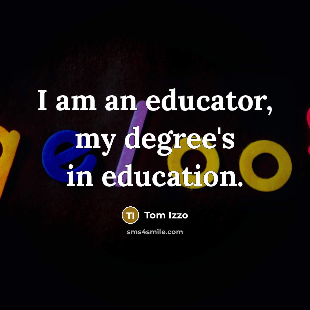 “I am an educator, my degree's in education.…” quote by Tom Izzo