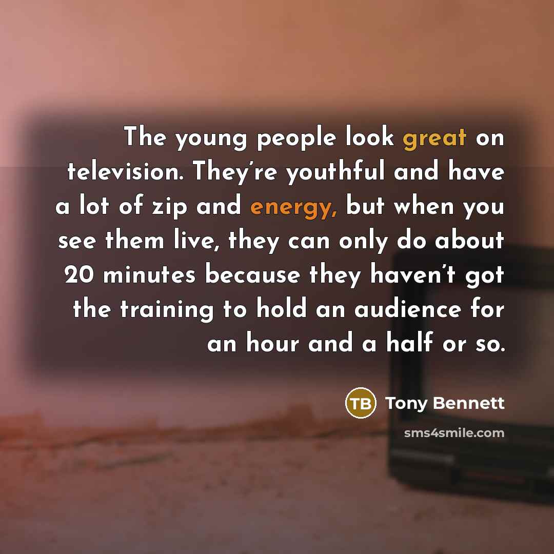 “The young people look great on television. They’re youthful and…” quote by Tony Bennett