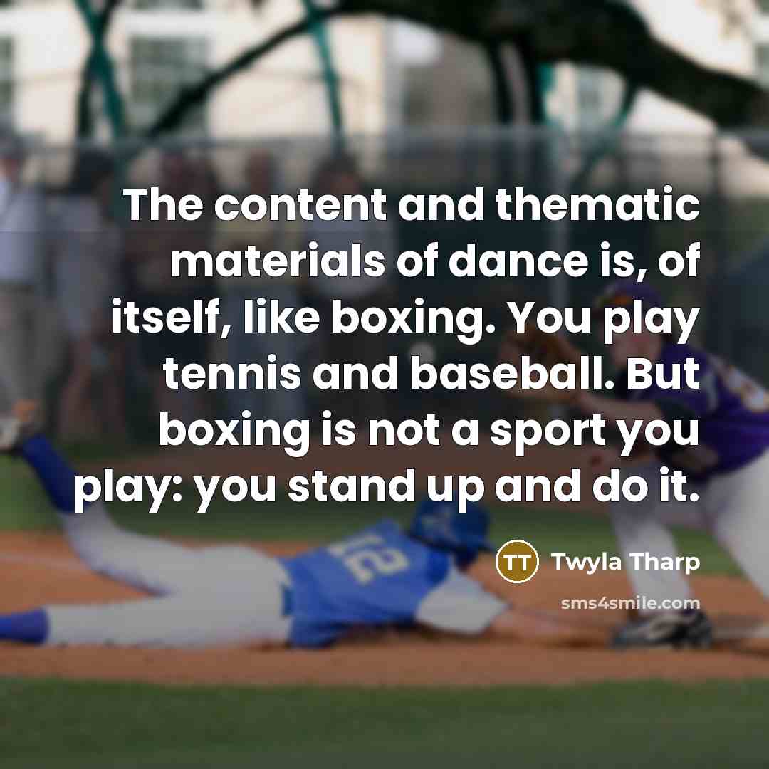 “The content and thematic materials of dance is, of itself,…” quote by Twyla Tharp