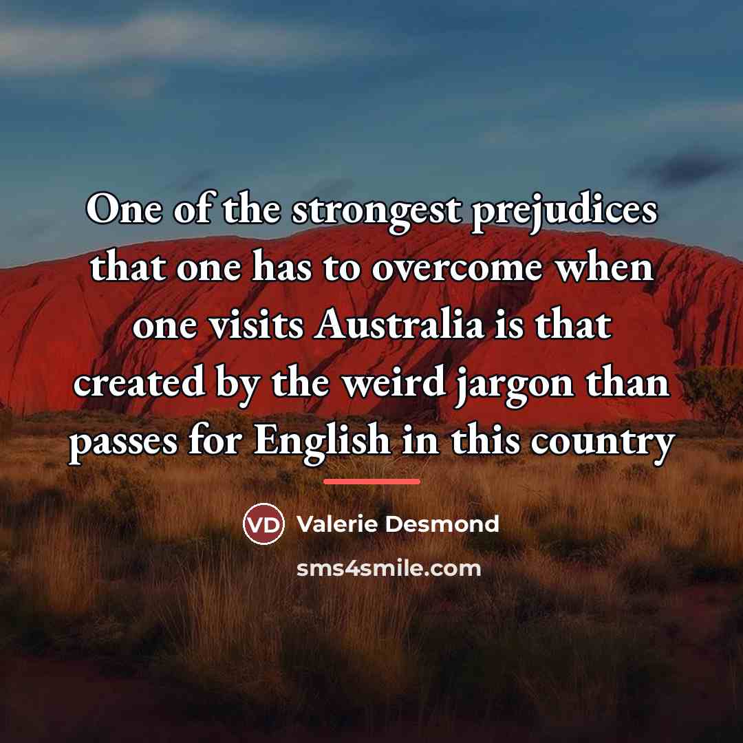 “One of the strongest prejudices that one has to overcome…” quote by Valerie Desmond