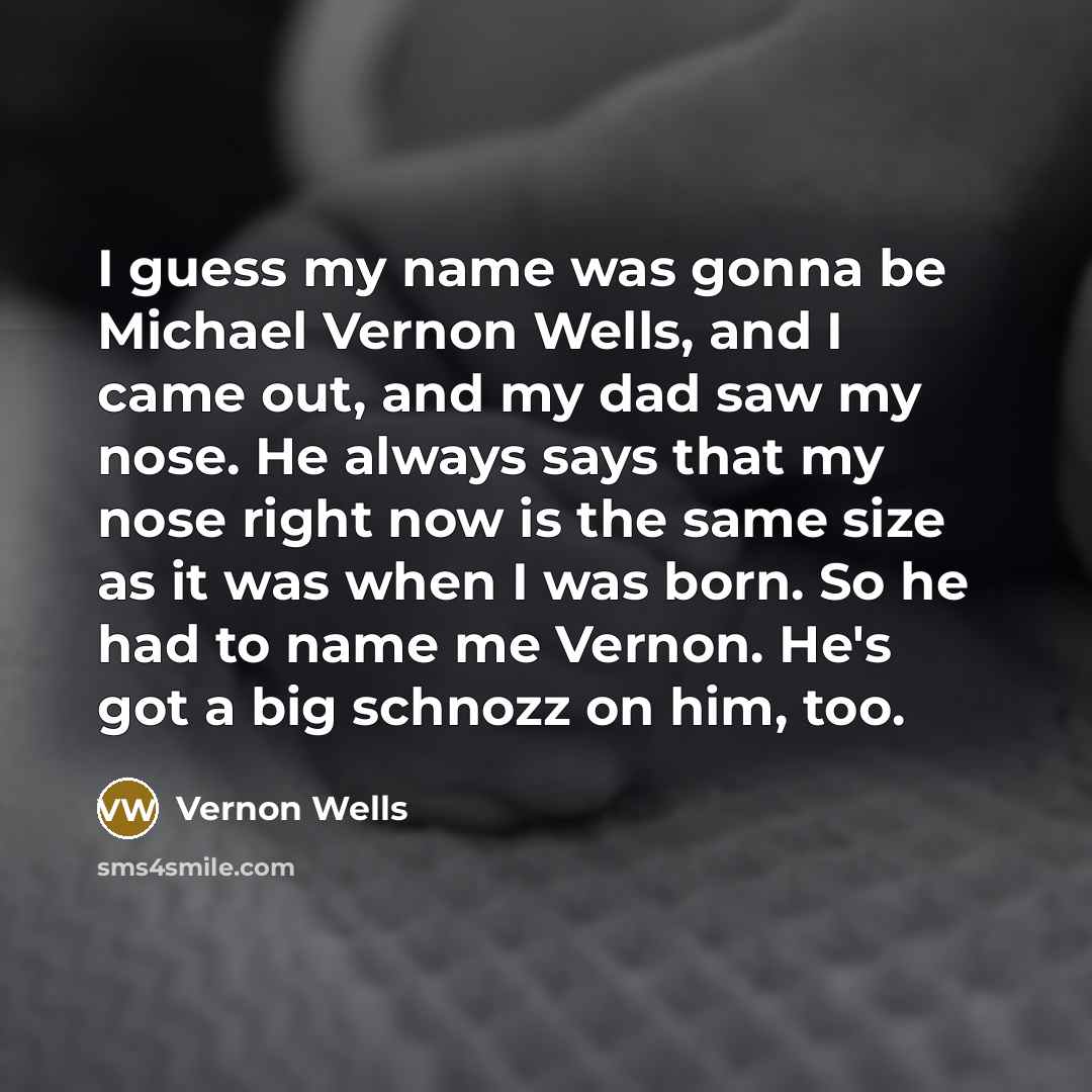 “I guess my name was gonna be Michael Vernon Wells,…” quote by Vernon Wells