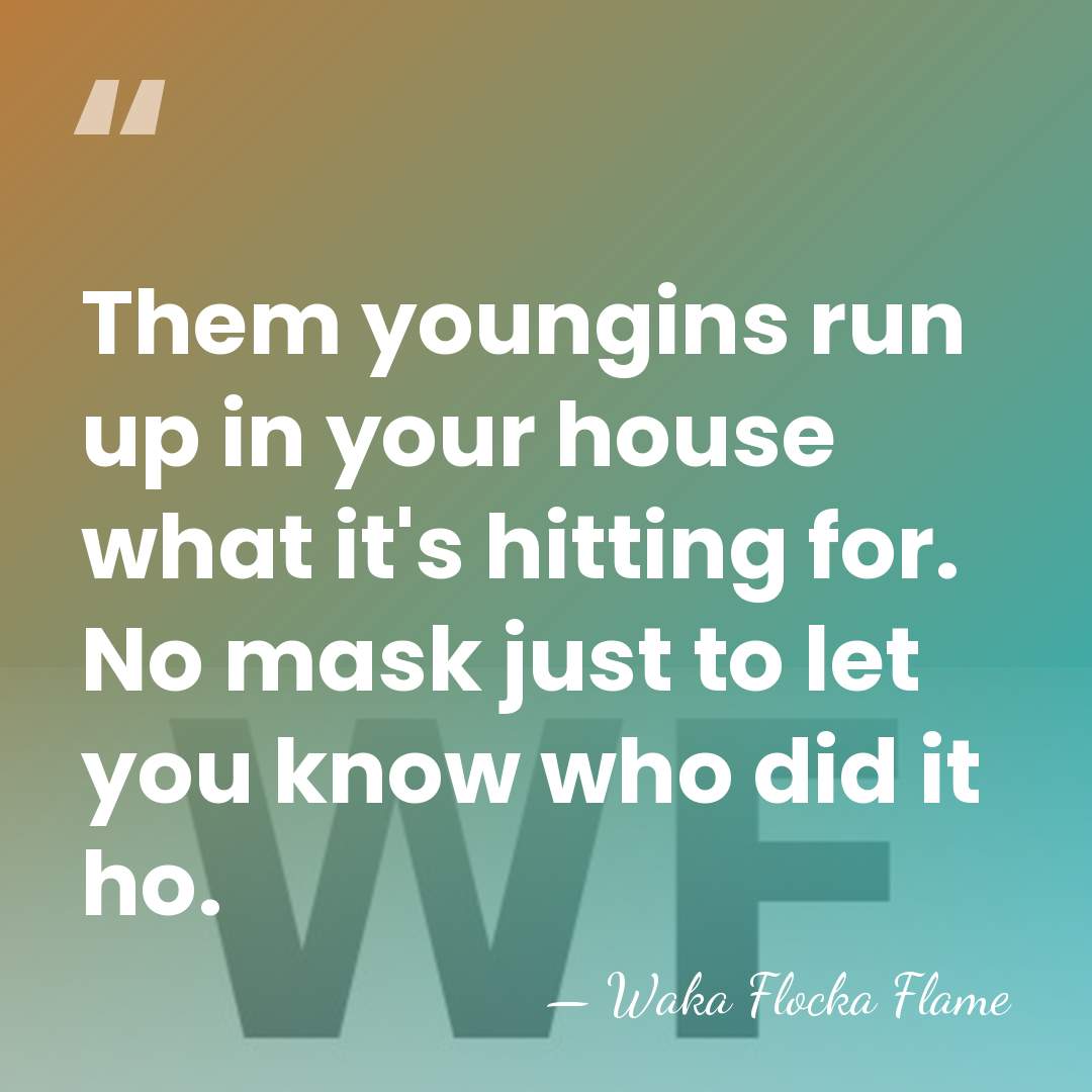 Them youngins run up in your house what it's hitting for. No&hellip; - Waka Flocka Flame