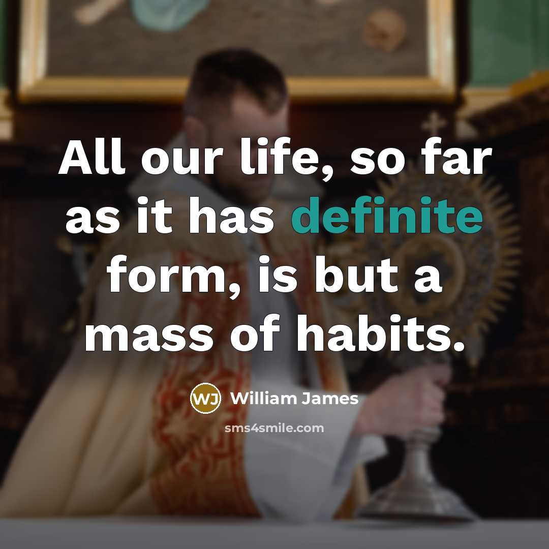 “All our life, so far as it has definite form,…” quote by William James