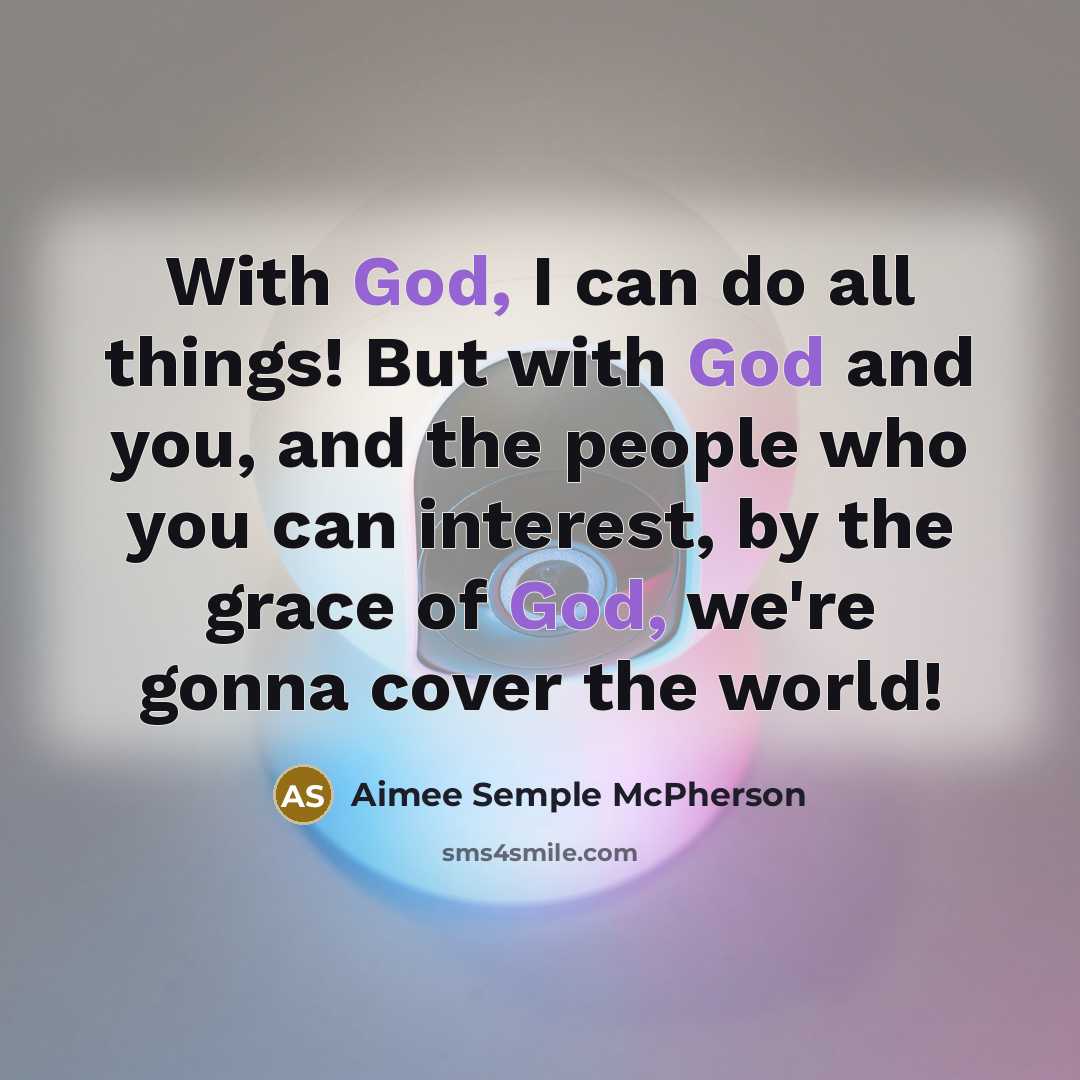 “With God, I can do all things! But with God…” quote by Aimee Semple McPherson