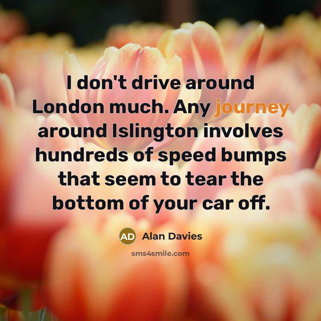 “I don't drive around London much. Any journey around Islington…” quote by Alan Davies