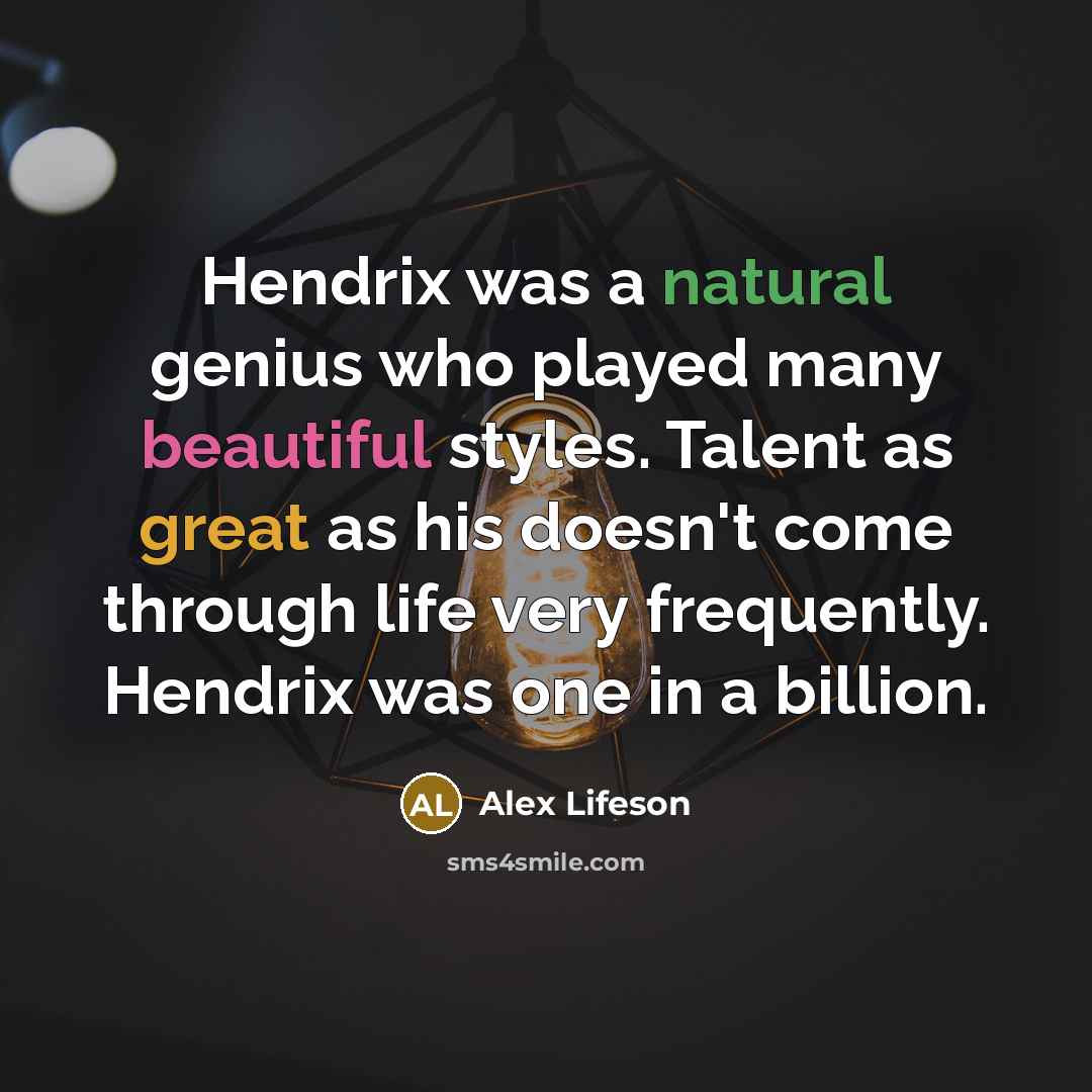“Hendrix was a natural genius who played many beautiful styles.…” quote by Alex Lifeson