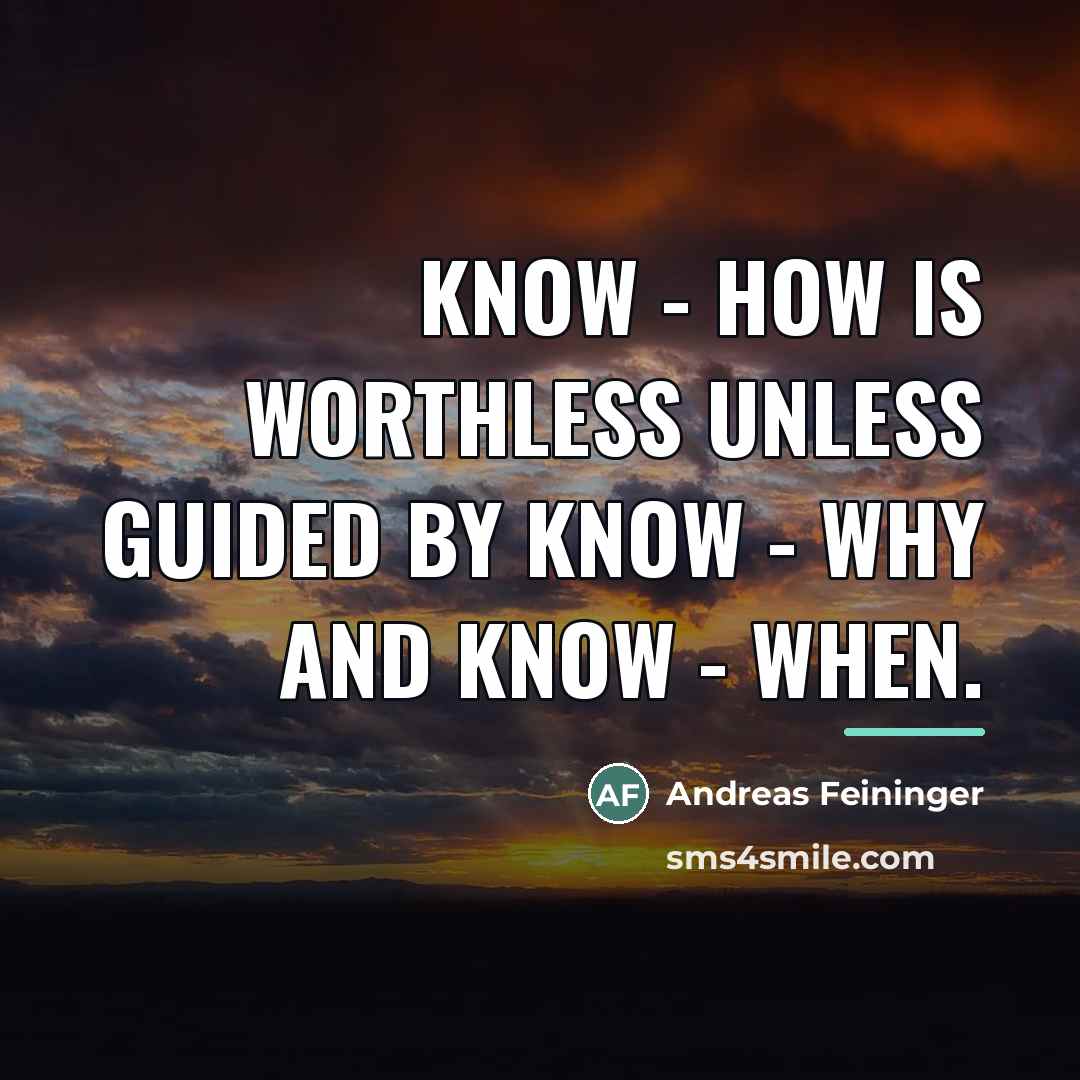 “Know - how is worthless unless guided by know -…” quote by Andreas Feininger
