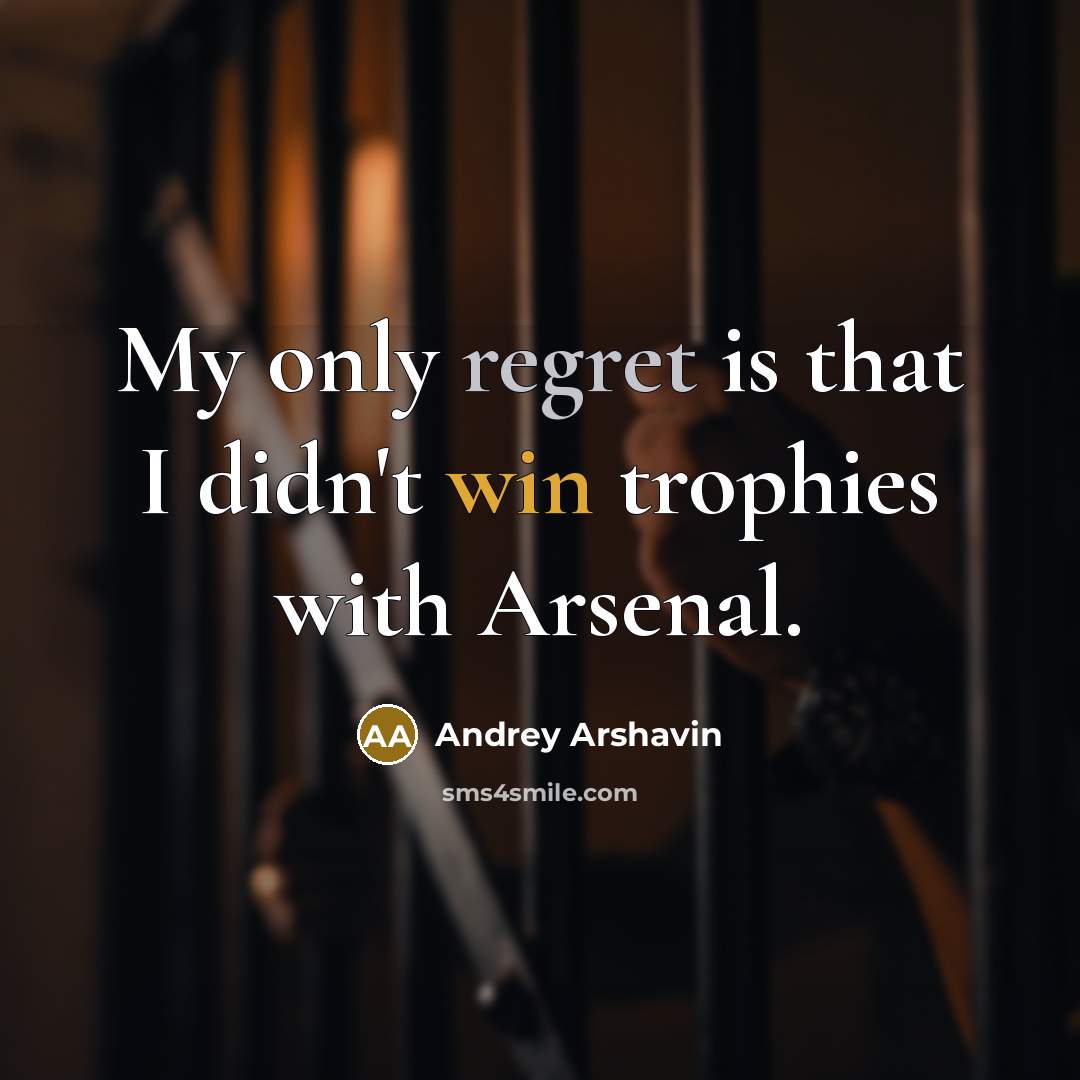“My only regret is that I didn't win trophies with…” quote by Andrey Arshavin